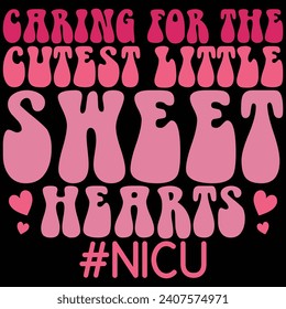 Caring For The Cutest Little Sweethearts Nicu Retro Gift Valentine Day T-shirt Design