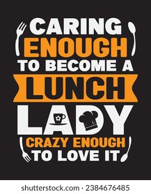 Caring enough to lunch lady crazy enough to love it, typography graphic design, vector illustration, print design.
