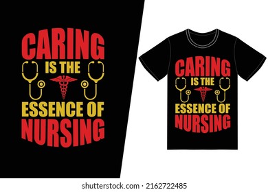 Caring is the essence of nursing Nurse day design. Nurse t-shirt design vector. For t-shirt print and other uses.