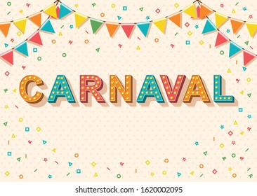 Carnaval Card Or Banner With Typography Design. Vector Illustration With Retro Light Bulbs Font, Confetti And Hanging Flag. Carnaval Title With Colorful Party Elements.