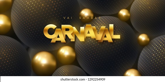 Carnival golden sign. Abstract background with 3d spheres. Golden and black bubbles. Dynamic decoration with shimmering balls. Vector holiday illustration. Carnaval festive banner design