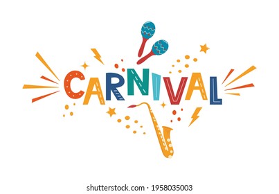 Carnival hand drawn lettering for poster, logo, invitation card, banner. Carnival card with colorful party elements - maracas, saxophone, confetti, splash. Festival concept design. Vector