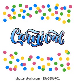 Carnival - handwritten brushpen lettering calligraphy with confetti. Vector illustration for postcard, invitation, print, poster, banner, web.