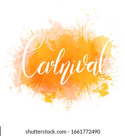 Carnival. White lettering brush and yellow watercolor splashes isolated on white background. Festive print calligraphy quote. Vector element for greeting cards, banners and your creativity.