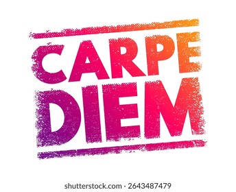 Carpe diem (latin language “seize the day”) phrase used by the Roman poet Horace to express the idea that one should enjoy life while one can, text concept stamp
