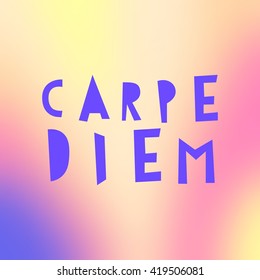 Carpe Diem - Latin phrase means Catch, captures the moment. Motivational quote in soft background. Modern calligraphy, vector illustration. For prints on fashionable t-shirts, bags, cards, posters 