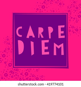 Carpe Diem - Latin phrase means Catch, captures the moment. Motivational quote in color background. Modern calligraphy, vector illustration. For prints on fashionable t-shirts, bags, cards, posters 