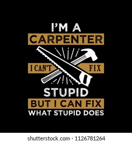 I'm Carpenter I can't fix stupid