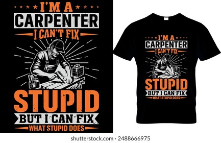  i am a carpenter i can't fix stupid but i can fix what stupid does t-shirt design template