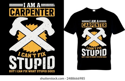  i am a carpenter i can't fix stupid but i can fix what stupid does
 t-shirt design template