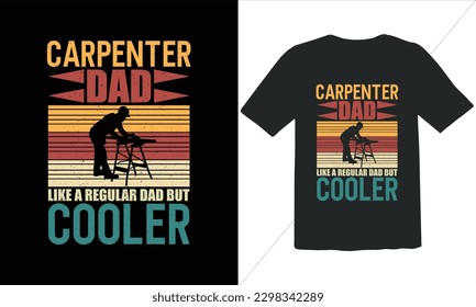 Carpenter Dad Like A Regular Dad But Cooler Funny Dad Lover t Shirt Design,happy father's day t shirt,Father's Day Carpenter Vintage t Shirt Design,Retro Vintage t shirt design