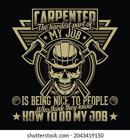 Carpenter the hardest part of my job is being nice to people who think they know how to do my job - Carpenter t shirt design vector