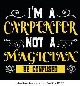 I am a carpenter not a magician tshirt design-vector carpenter design