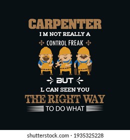 carpenter, I'm not really a control freak but I can deen you the right way to do a what-t-shirt design
