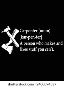 Carpenter a person who makes and fixes stuff you can't - EPS file for cutting machine. You can edit and print this vector art with EPS editor.