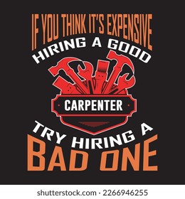 Carpenter t shirt design. Try hiring a bad one.