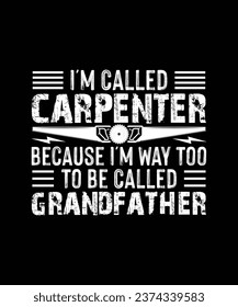 Carpenter T-shirt Design I'm Called Carpenter Because I'm Way Too Cool To Be Called Grandfather