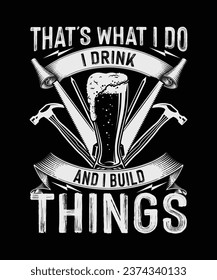 Carpenter T-shirt Design That's What I do I Drink And I Build Things