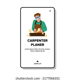 Carpenter Using Planer Tool At Workshop Vector. Woodworker Man Use Planer Instrument For Manufacturing Wooden Construction. Character Woodworking At Workplace Web Flat Cartoon Illustration