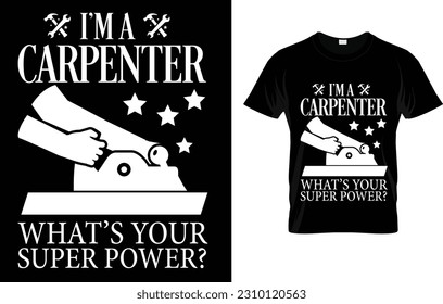 I'm A Carpenter What's Your Super Power? T-Shirt