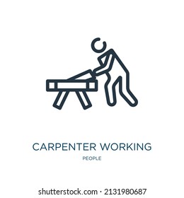 carpenter working thin line icon. carpenter, construction linear icons from people concept isolated outline sign. Vector illustration symbol element for web design and apps.