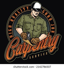 Carpentery round colorful vintage badge with inscription, man in baseball cap and shirt holding wood plane, vector illustration