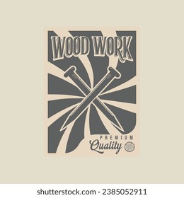 carpentry poster vector vintage illustration template graphic design. nail tool banner and sign for business industry advertisement with retro style