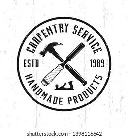 Carpentry service and woodworks monochrome vector emblem, badge, label or logo in vintage style isolated on background with removable textures