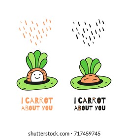 I carrot about you. Cute hand drawn funny carrot character. Cartoon style vector illustration perfect for kids design