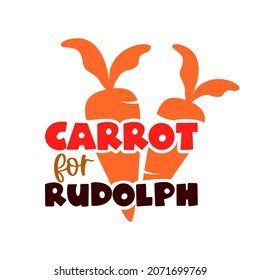 Carrot for Rudolph quote  Christmas design for event plate, tray, print, banner, poster. Home decoration. Vector funny phrase. Ready for cutting machines. Colorful