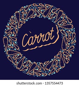Carrot vector circle pattern with lettering. Funny doodle healthy food on a dark background.