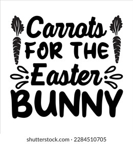 Carrota For The Easter Bunny, Happy easter day shirt print template typography design for easter day easter Sunday rabbits vector bunny egg illustration art
