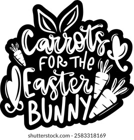 carrots for the easter bunny happy easter black vector graphic design quote