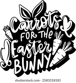 carrots for the easter bunny happy easter black vector graphic design quote