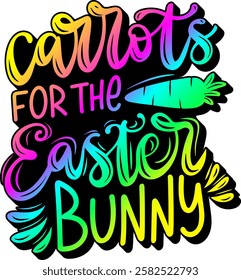 carrots for the easter bunny happy easter rainbow colorful bright vibrant vector graphic design and cut file