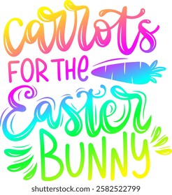 carrots for the easter bunny happy easter rainbow colorful bright vibrant vector graphic design and cut file