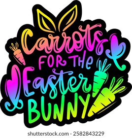 carrots for the easter bunny happy easter rainbow colorful bright vibrant graphic design quote