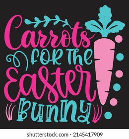 Carrots For The Easter Bunny - Happy Easter T-shirt And SVG Design, vector File. svg