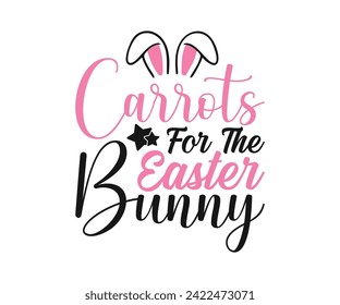 Carrots For The Easter Bunny, Happy Easter T-shirt, Hunting Squad, For Kids, T-shirt, Easter Typography T-shirt, Easter Bunny, Cut File For Cricut And Silhouette svg