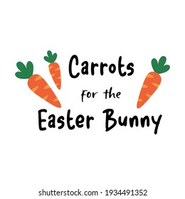 Carrots for the easter bunny phrase. Lettering and cartoon carrots. Isolated on white background.