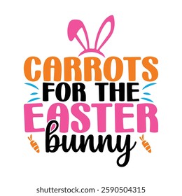 Carrots for the Easter Bunny shirt, Easter day t-shirt design vector, shirt design, Easter Day shirt Design Template, apparel, Happy Easter funny t shirt design, Bunny Season.