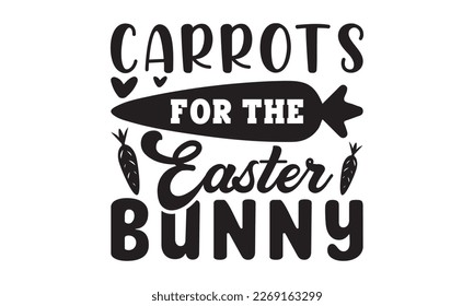 Carrots for the easter bunny svg, easter svg, bunny bundle, happy easter bunny svg, easter t shirt, Bunny face, T-SHIRT PNG, vector, spring svg, Egg for Kids, Cut File Cricut, Printable Vector Illustr svg