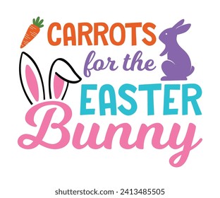Carrots for the easter bunny T-shirt, Happy Easter Shirts, Hunting Squad, Easter Quotes, Easter for Kids, March Shirt, Welcome Spring, Cut File For Cricut And Silhouette svg