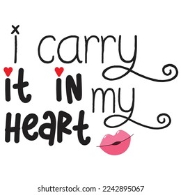 I Carry It In My Heart, Happy valentine's day shirt Design Print Template Gift For Valentine's