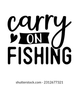 Carry on Fishing, Fishing SVG Quotes Design Template