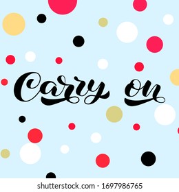 Carry on lettering. Quote for clothes, banner or postcard. Vector illustration