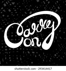Carry on.Hand drawn inspirational quote. Vector isolated typography design element for banners, t-shirts,  greeting cards, posters and print invitations.