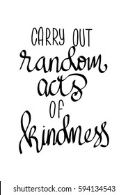 Carry Out Random Acts of Kindness.  Hand Lettered Quote. Modern Calligraphy. 