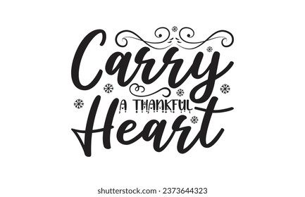 Carry A Thankful Heart - Lettering design for greeting banners, Mouse Pads, Prints, Cards and Posters, Mugs, Notebooks, Floor Pillows and T-shirt prints design.
