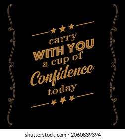 'Carry with you a cup of confidence today' typography written board.